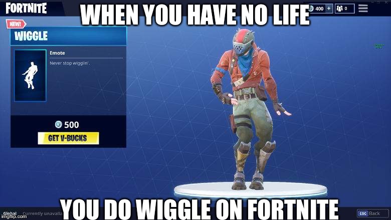 WHEN YOU HAVE NO LIFE; YOU DO WIGGLE ON FORTNITE | image tagged in fortnite,funny | made w/ Imgflip meme maker