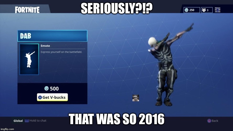 Fortnite Battle Royale | SERIOUSLY?!? THAT WAS SO 2016 | image tagged in fortnite,fortnite meme | made w/ Imgflip meme maker