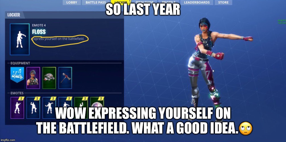 Floss Fortnite | SO LAST YEAR; WOW EXPRESSING YOURSELF ON THE BATTLEFIELD. WHAT A GOOD IDEA.🙄 | image tagged in fortnite,floss | made w/ Imgflip meme maker