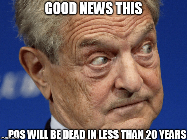 GOOD NEWS THIS POS WILL BE DEAD IN LESS THAN 20 YEARS | made w/ Imgflip meme maker