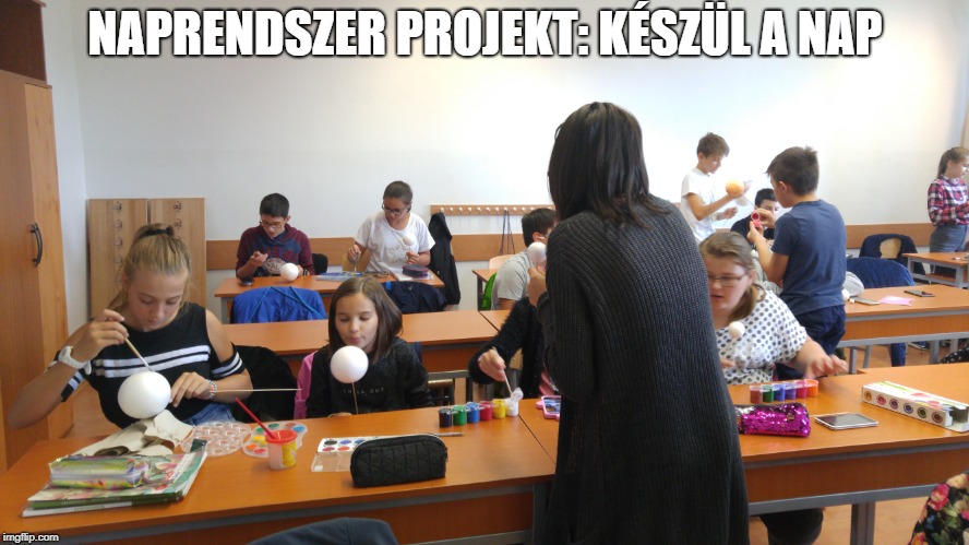 NAPRENDSZER PROJEKT: KÉSZÜL A NAP | made w/ Imgflip meme maker