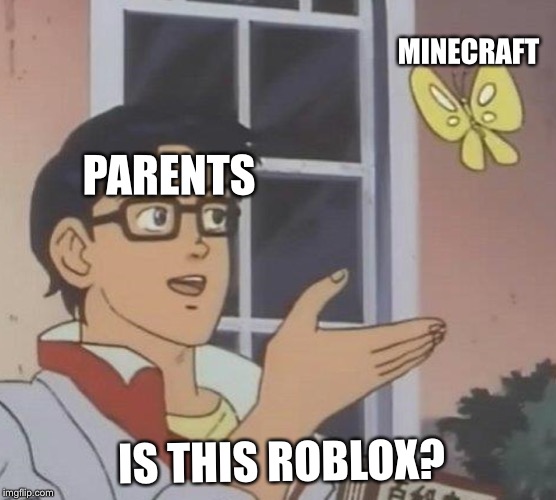 Is This A Pigeon Meme | MINECRAFT; PARENTS; IS THIS ROBLOX? | image tagged in memes,is this a pigeon | made w/ Imgflip meme maker