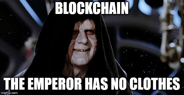 Star Wars Emperor | BLOCKCHAIN; THE EMPEROR HAS NO CLOTHES | image tagged in star wars emperor | made w/ Imgflip meme maker