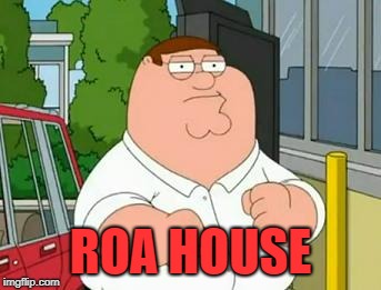 roadhouse peter griffin | ROA HOUSE | image tagged in roadhouse peter griffin | made w/ Imgflip meme maker