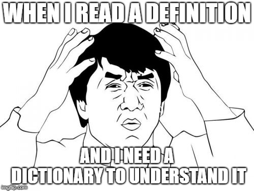 Jackie Chan WTF | WHEN I READ A DEFINITION; AND I NEED A DICTIONARY TO UNDERSTAND IT | image tagged in memes,jackie chan wtf | made w/ Imgflip meme maker