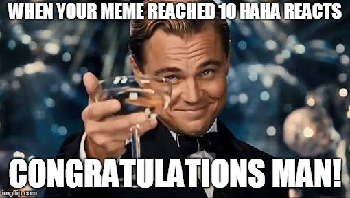 Congratulations Man! | WHEN YOUR MEME REACHED 10 HAHA REACTS; CONGRATULATIONS MAN! | image tagged in congratulations man | made w/ Imgflip meme maker
