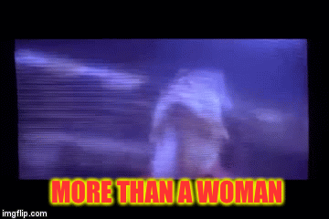 MORE THAN A WOMAN | image tagged in gifs | made w/ Imgflip video-to-gif maker