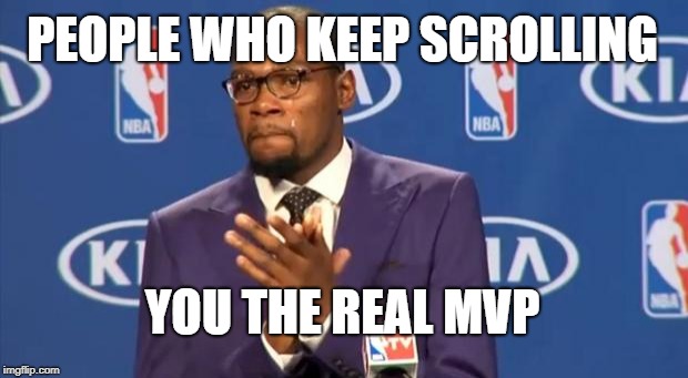 You The Real MVP Meme | PEOPLE WHO KEEP SCROLLING YOU THE REAL MVP | image tagged in memes,you the real mvp | made w/ Imgflip meme maker