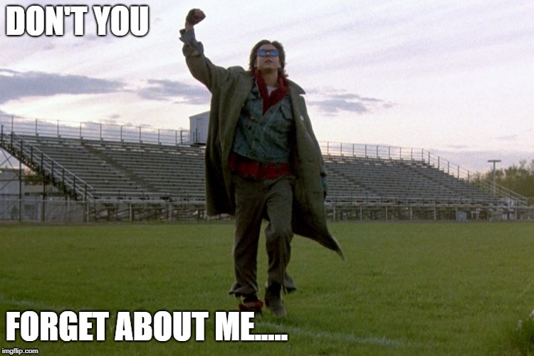 breakfast club | DON'T YOU; FORGET ABOUT ME..... | image tagged in breakfast club | made w/ Imgflip meme maker
