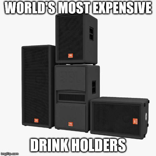 Music | WORLD'S MOST EXPENSIVE; DRINK HOLDERS | image tagged in music,band,stage,common sense,stupidity,idiots | made w/ Imgflip meme maker