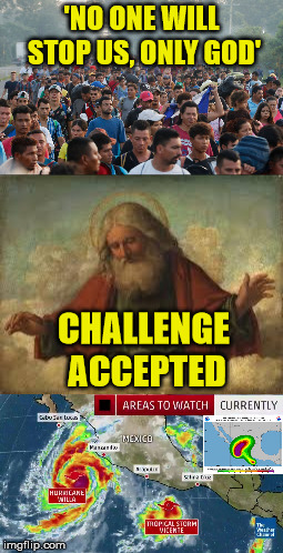 Migrant Caravan Invasion | 'NO ONE WILL STOP US, ONLY GOD'; CHALLENGE ACCEPTED | image tagged in memes,political meme,migrants,god,invasion | made w/ Imgflip meme maker