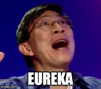 eureka | EUREKA | image tagged in eureka | made w/ Imgflip meme maker