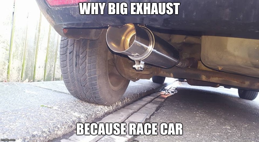 Race car | WHY BIG EXHAUST; BECAUSE RACE CAR | image tagged in race car | made w/ Imgflip meme maker