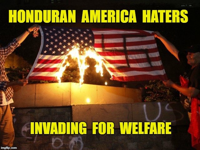 Hondurans invading our country to become welfare parasites | image tagged in illegal immigration,immigration,immigrants,welfare | made w/ Imgflip meme maker
