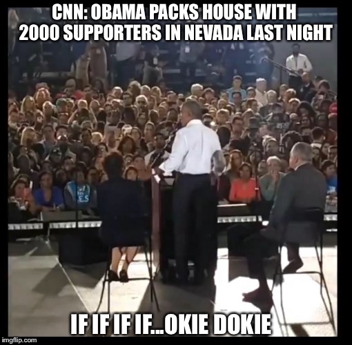 “blue wave” | CNN: OBAMA PACKS HOUSE WITH 2000 SUPPORTERS IN NEVADA LAST NIGHT; IF IF IF IF...OKIE DOKIE | image tagged in obama,nevada,blue wave,politics | made w/ Imgflip meme maker