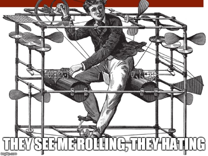 they see me rolling | THEY SEE ME ROLLING, THEY HATING | image tagged in helicopter,they see me rolling they hating | made w/ Imgflip meme maker