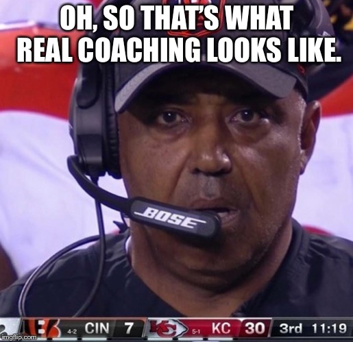 OH, SO THAT’S WHAT REAL COACHING LOOKS LIKE. | image tagged in football,funny | made w/ Imgflip meme maker