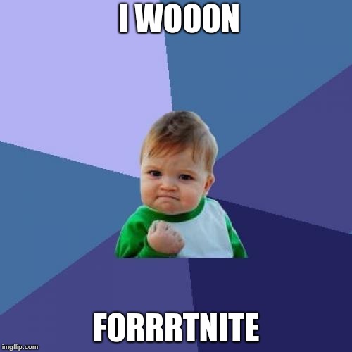 Success Kid | I WOOON; FORRRTNITE | image tagged in memes,success kid | made w/ Imgflip meme maker