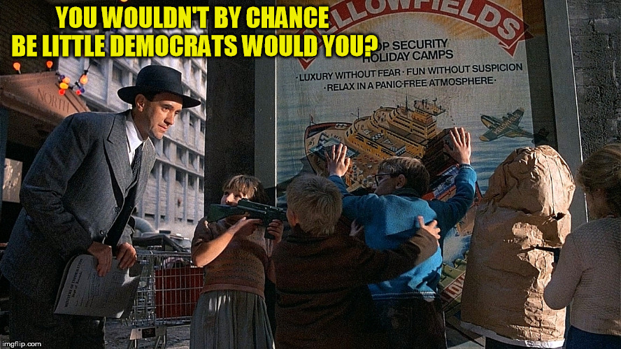 Brazil | YOU WOULDN'T BY CHANCE BE LITTLE DEMOCRATS WOULD YOU? | image tagged in brazil | made w/ Imgflip meme maker