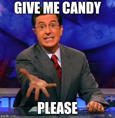 Give me please | GIVE ME CANDY PLEASE | image tagged in give me please | made w/ Imgflip meme maker