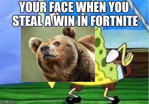 Mocking Spongebob | YOUR FACE WHEN YOU STEAL A WIN IN FORTNITE | image tagged in memes,mocking spongebob | made w/ Imgflip meme maker