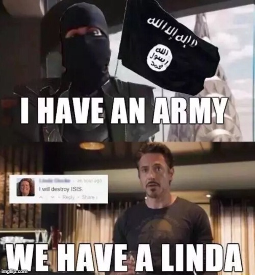 ISIS better watch out! | image tagged in repost,funny,memes,secret tag,linda | made w/ Imgflip meme maker