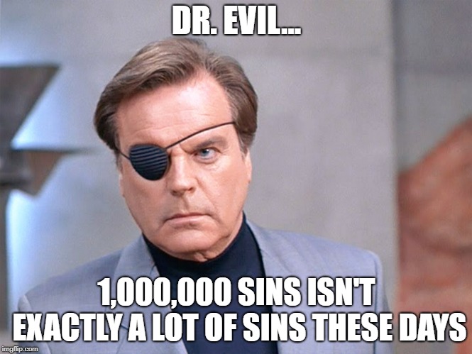 Number 2.1 | DR. EVIL... 1,000,000 SINS ISN'T EXACTLY A LOT OF SINS THESE DAYS | image tagged in austin powers,dr evil,number 2,sins | made w/ Imgflip meme maker
