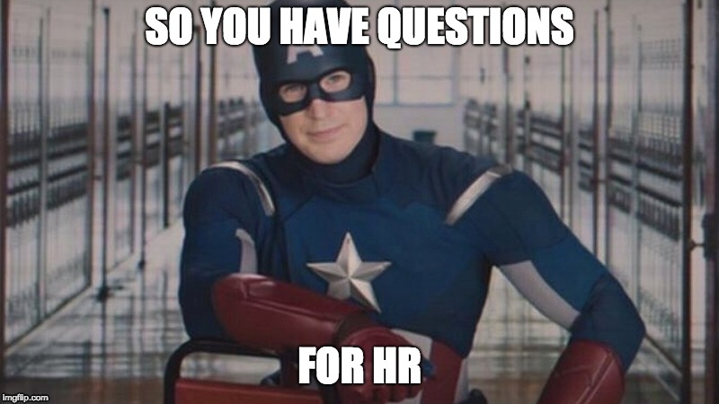 Captain America, So...you got detention | SO YOU HAVE QUESTIONS; FOR HR | image tagged in captain america so...you got detention | made w/ Imgflip meme maker