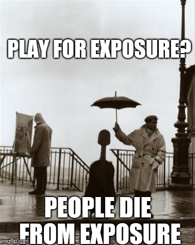 PLAY FOR EXPOSURE? PEOPLE DIE FROM EXPOSURE | made w/ Imgflip meme maker