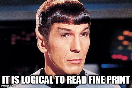 Condescending Spock | IT IS LOGICAL TO READ FINE PRINT | image tagged in condescending spock | made w/ Imgflip meme maker