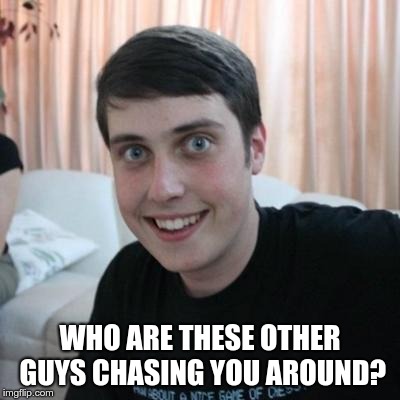 Overly attached boyfriend | WHO ARE THESE OTHER GUYS CHASING YOU AROUND? | image tagged in overly attached boyfriend | made w/ Imgflip meme maker