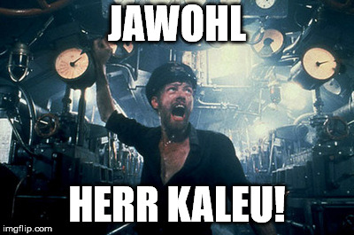 Das boot | JAWOHL; HERR KALEU! | image tagged in das boot | made w/ Imgflip meme maker