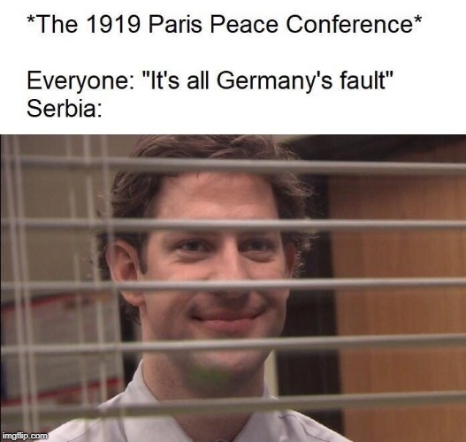 Guilty for World War One | image tagged in world war 1,serbia | made w/ Imgflip meme maker