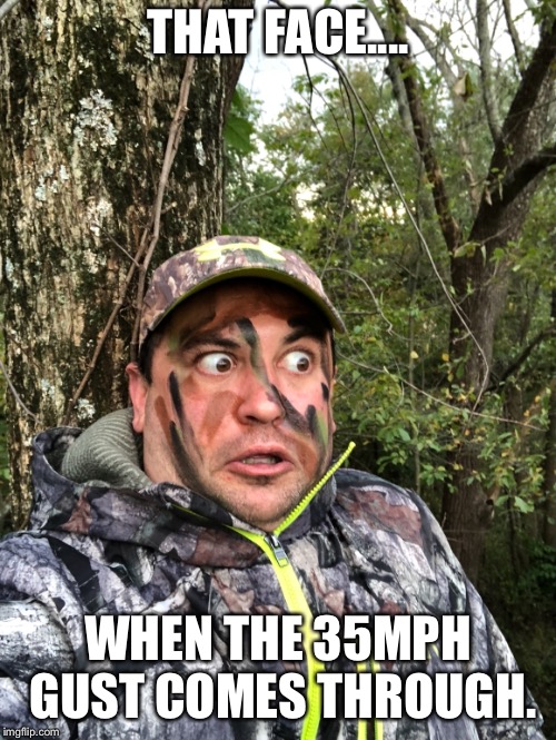 THAT FACE.... WHEN THE 35MPH GUST COMES THROUGH. | image tagged in uahunt | made w/ Imgflip meme maker