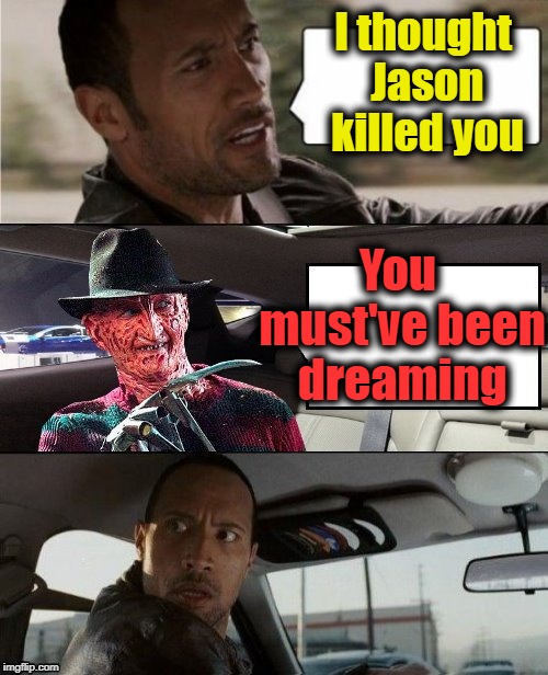 I thought Jason killed you You must've been dreaming | made w/ Imgflip meme maker