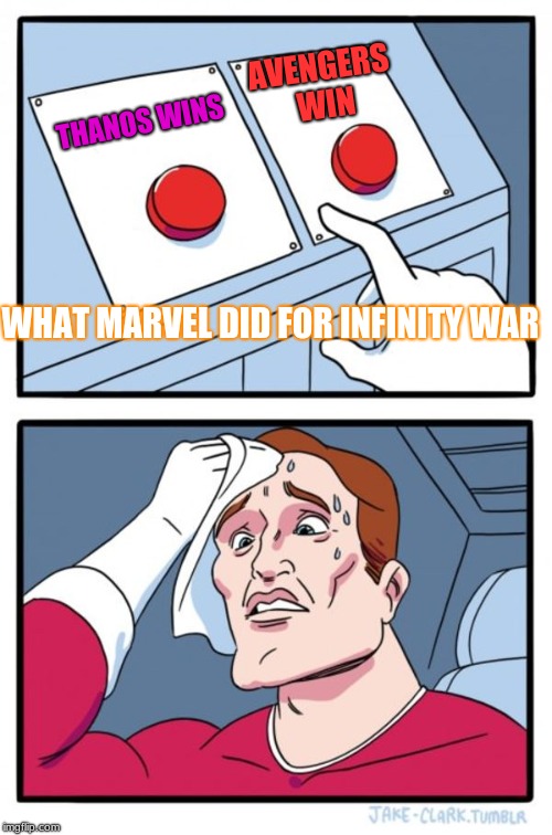 Two Buttons Meme | AVENGERS WIN; THANOS
WINS; WHAT MARVEL DID FOR INFINITY WAR | image tagged in memes,two buttons | made w/ Imgflip meme maker