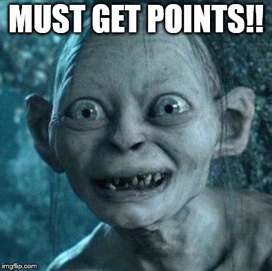 golem | MUST GET POINTS!! | image tagged in golem | made w/ Imgflip meme maker