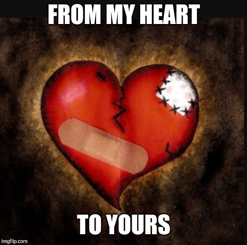 FROM MY HEART TO YOURS | made w/ Imgflip meme maker