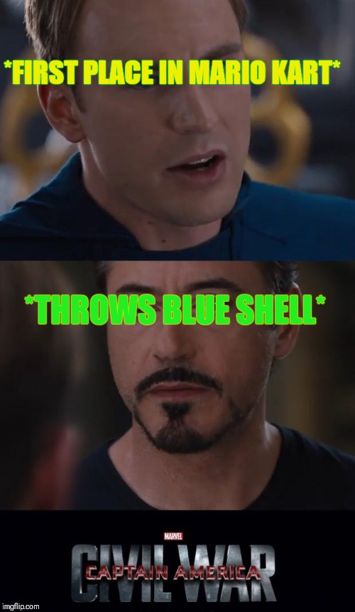 Marvel Civil War Meme | *FIRST PLACE IN MARIO KART*; *THROWS BLUE SHELL* | image tagged in memes,marvel civil war | made w/ Imgflip meme maker