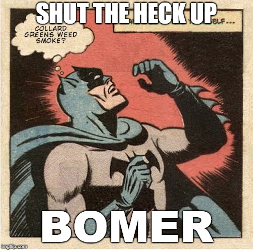 SHUT THE HECK UP BOMER | made w/ Imgflip meme maker