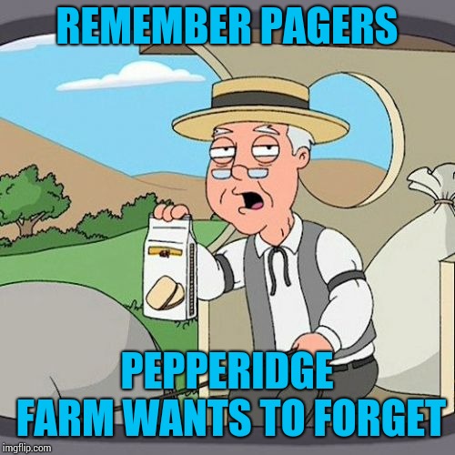 Pepperidge Farm Remembers Meme | REMEMBER PAGERS; PEPPERIDGE FARM WANTS TO FORGET | image tagged in memes,pepperidge farm remembers | made w/ Imgflip meme maker