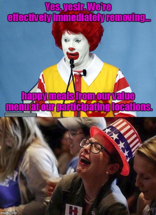 Haven't Been This Upset Since Grimace Was Fired. | Yes, yesir. We're effectively immediately removing... happy meals from our value menu at our participating locations. | image tagged in funny,mcd,happy meals,value menu | made w/ Imgflip meme maker