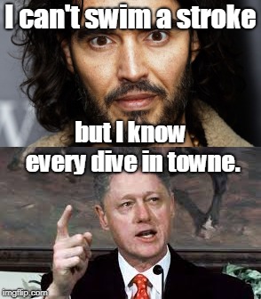 these liberal celebrities seem to know all the wrong places. | I can't swim a stroke; but I know every dive in towne. | image tagged in clinton lies,wacko commies,meme me up scotty | made w/ Imgflip meme maker