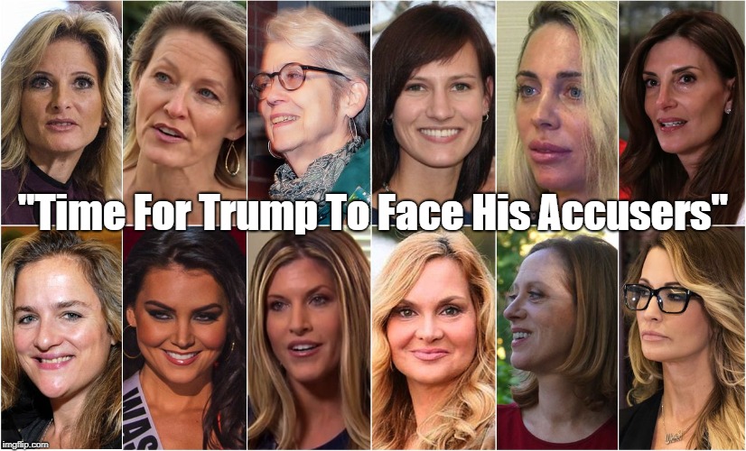 "Time For Trump To Face His Accusers" | made w/ Imgflip meme maker