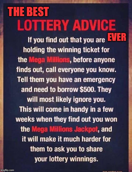 The power of the guilt trip | THE BEST; EVER | image tagged in lottery,winner,advice,funny memes | made w/ Imgflip meme maker