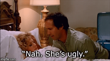 “Nah. She’s ugly.” | image tagged in gifs | made w/ Imgflip video-to-gif maker