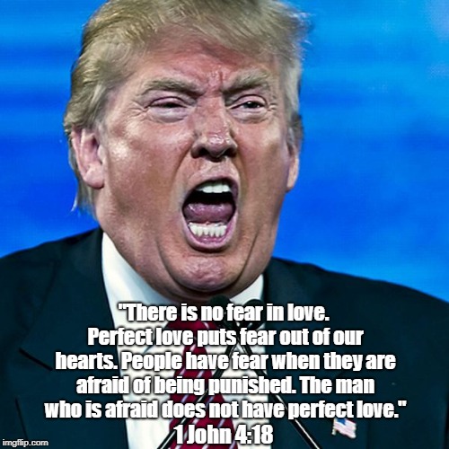 "There is no fear in love. Perfect love puts fear out of our hearts. People have fear when they are afraid of being punished. The man who is | made w/ Imgflip meme maker