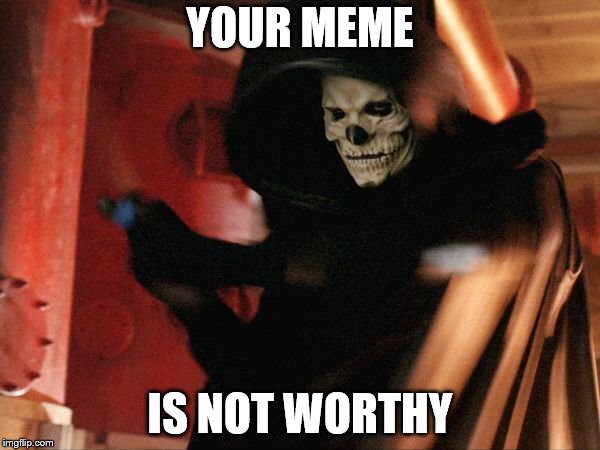 spooky memes | YOUR MEME; IS NOT WORTHY | image tagged in spooky | made w/ Imgflip meme maker