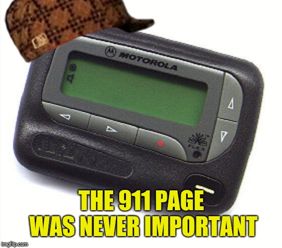 Pager | THE 911 PAGE WAS NEVER IMPORTANT | image tagged in pager,scumbag | made w/ Imgflip meme maker