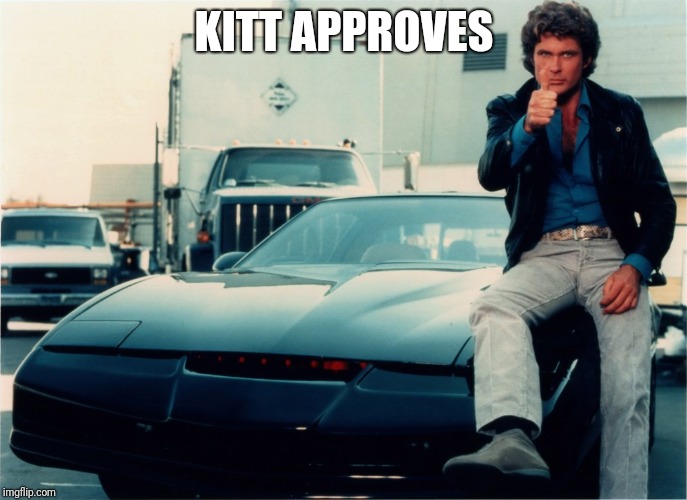 Knight Rider thumbs up | KITT APPROVES | image tagged in knight rider thumbs up | made w/ Imgflip meme maker